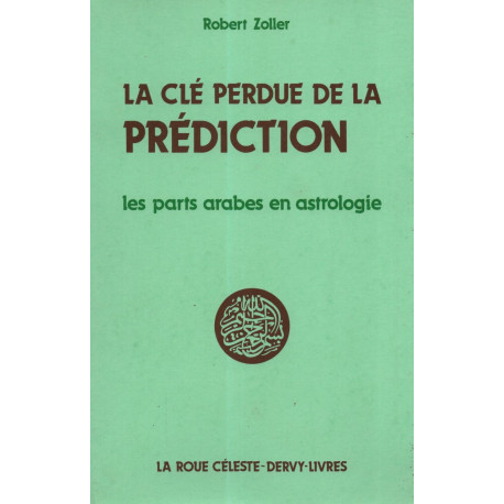 La clé perdue de la prédiction / les parts arabes en astrologie